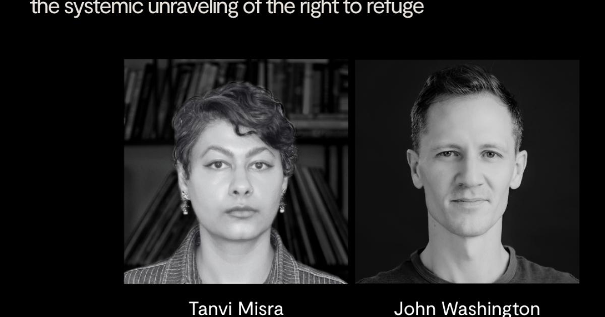 The Death of Asylum: Tanvi Misra in conversation with John Washington